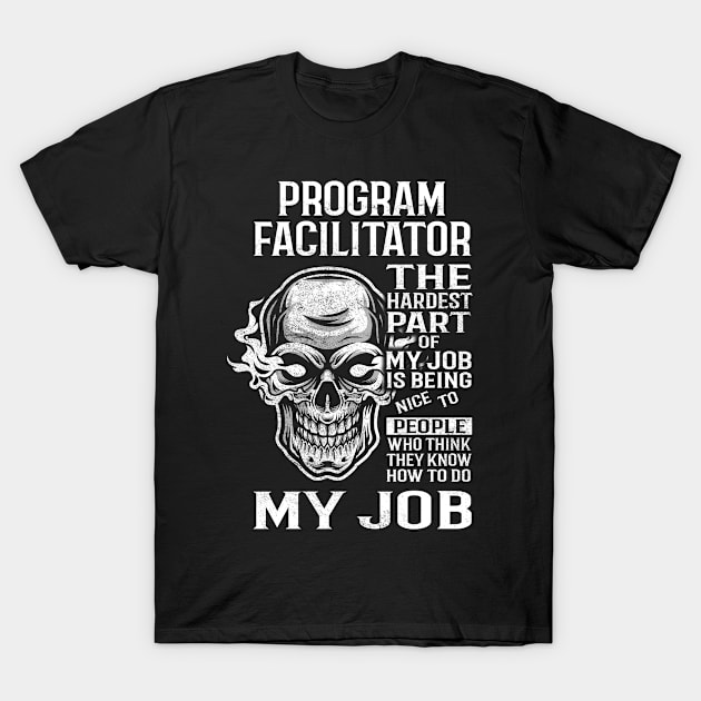 Program Facilitator T Shirt - The Hardest Part Gift Item Tee T-Shirt by candicekeely6155